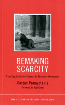 Remaking Scarcity : From Capitalist Inefficiency to Economic Democracy