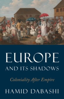 Europe and Its Shadows : Coloniality after Empire