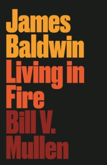 James Baldwin : Living in Fire