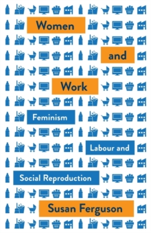 Women and Work : Feminism, Labour, and Social Reproduction