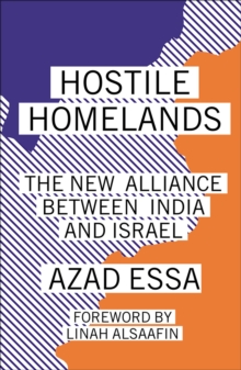 Hostile Homelands : The New Alliance Between India and Israel
