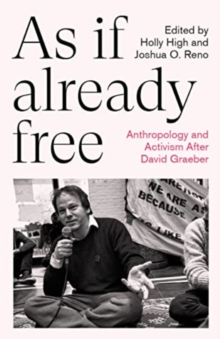 As If Already Free : Anthropology and Activism After David Graeber