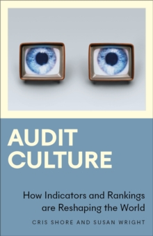 Audit Culture : How Indicators and Rankings are Reshaping the World