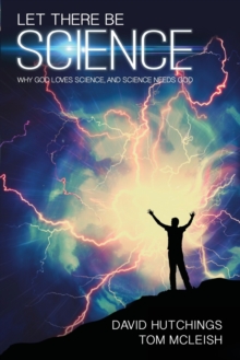 Let There Be Science : Why God loves science, and science needs God