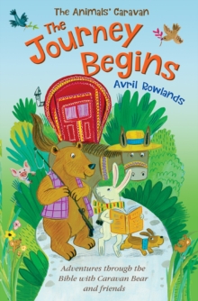 The Journey Begins : Adventures through the Bible with Caravan Bear and friends
