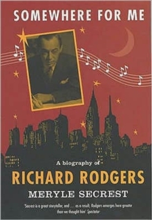 Somewhere for Me : A Biography of Richard Rodgers