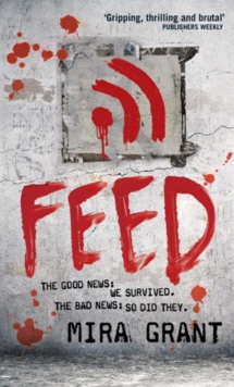 Feed : The Newsflesh Trilogy: Book 1