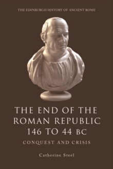 The End of the Roman Republic 146 to 44 BC : Conquest and Crisis