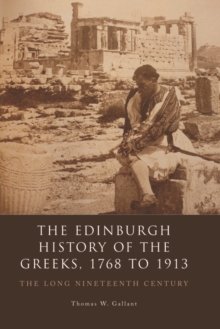 The Edinburgh History of the Greeks, 1768 to 1913 : The Long Nineteenth Century