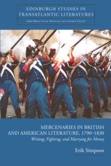 Mercenaries in British and American Literature, 1790--1830 : Writing, Fighting, and Marrying for Money