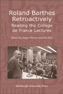 Roland Barthes Retroactively : Reading the College De France Lectures