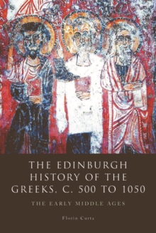 The Edinburgh History of the Greeks, C. 500 to 1050 : The Early Middle Ages