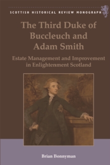 The Third Duke of Buccleuch and Adam Smith : Estate Management and Improvement in Enlightenment Scotland