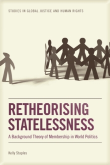 Retheorising Statelessness : A Background Theory of Membership in World Politics