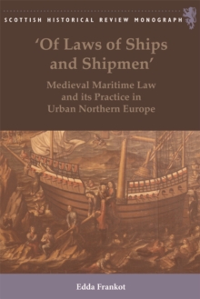 'Of Laws of Ships and Shipmen' : Medieval Maritime Law and its Practice in Urban Northern Europe