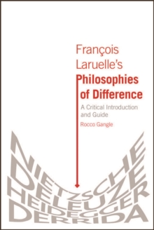 Francois Laruelle's Philosophies of Difference : A Critical Introduction and Guide
