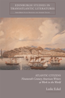 Atlantic Citizens : Nineteenth-century American Writers at Work in the World