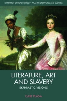 Literature, Art and Slavery : Ekphrastic Visions