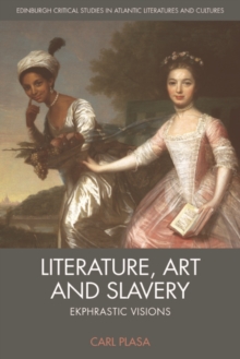 Literature, Art and Slavery : Ekphrastic Visions