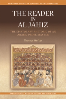 The Reader in al-Jahiz : The Epistolary Rhetoric of an Arabic Prose Master