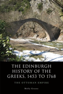 The Edinburgh History of the Greeks, 1453 to 1768 : The Ottoman Empire