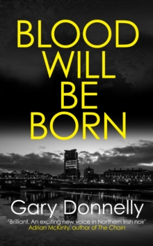 Blood Will Be Born : The explosive Belfast-set crime debut