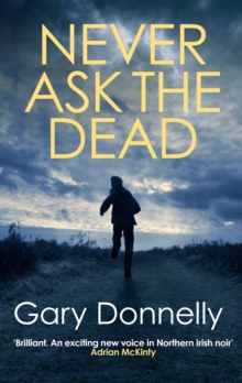 Never Ask the Dead : The thunderous Belfast-set crime series