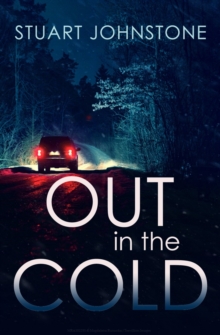 Out in the Cold : The thrillingly authentic Scottish crime debut