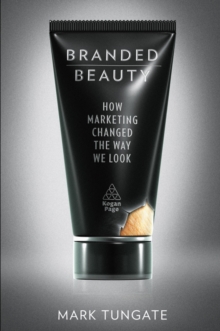 Branded Beauty : How Marketing Changed the Way We Look