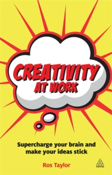 Creativity at Work : Supercharge Your Brain and Make Your Ideas Stick
