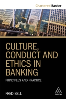 Culture, Conduct and Ethics in Banking : Principles and Practice