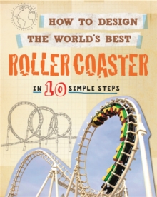 How to Design the World's Best Roller Coaster : In 10 Simple Steps