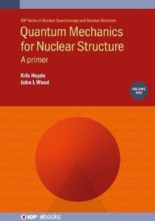 Quantum Mechanics for Nuclear Structure, Volume 1 : A primer