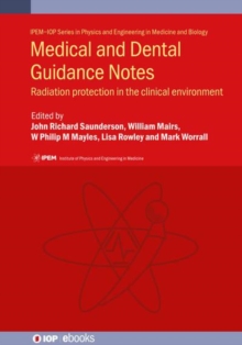 Medical and Dental Guidance Notes  (Second Edition) : A good practice guide on all aspects of ionising radiation protection in the clinical environment: IPEM Report 113