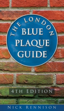 The London Blue Plaque Guide: Fourth Edition