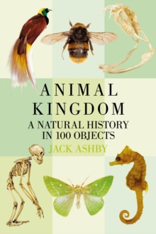 Animal Kingdom : A Natural History in 100 Objects
