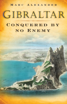 Gibraltar : Conquered by No Enemy