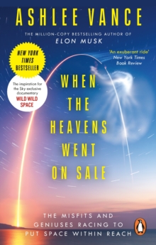 When The Heavens Went On Sale : The Misfits and Geniuses Racing to Put Space Within Reach