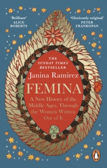 Femina : The instant Sunday Times bestseller - A New History of the Middle Ages, Through the Women Written Out of It