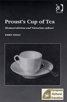 Proust's Cup of Tea : Homoeroticism and Victorian Culture