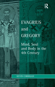 Evagrius and Gregory : Mind, Soul and Body in the 4th Century