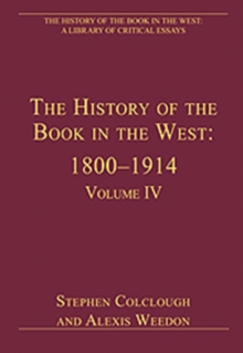 The History of the Book in the West: 1800–1914 : Volume IV
