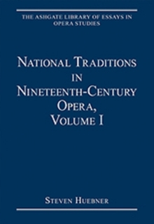 National Traditions in Nineteenth-Century Opera, Volume I : Italy, France, England and the Americas