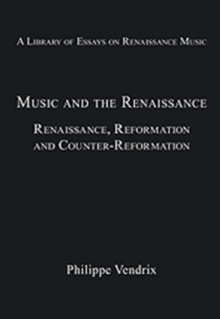 Music and the Renaissance : Renaissance, Reformation and Counter-Reformation