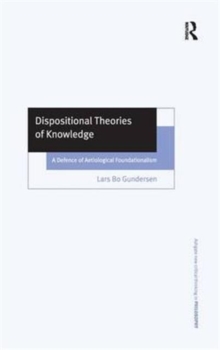 Dispositional Theories of Knowledge : A Defence of Aetiological Foundationalism