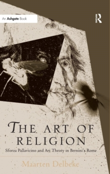 The Art of Religion : Sforza Pallavicino and Art Theory in Bernini's Rome
