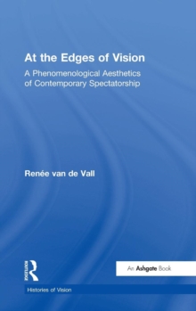 At the Edges of Vision : A Phenomenological Aesthetics of Contemporary Spectatorship