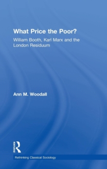 What Price the Poor? : William Booth, Karl Marx and the London Residuum