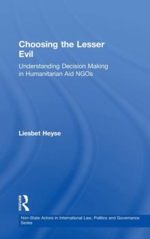 Choosing the Lesser Evil : Understanding Decision Making in Humanitarian Aid NGOs
