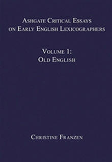 Ashgate Critical Essays on Early English Lexicographers : Volume 1: Old English